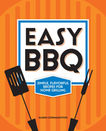 Easy BBQ: Simple, Flavorful Recipes for Home Grilling