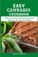 Easy Cannabis Cookbook: Delicious and Easy Cannabis Recipes for Beginners, Dummies and Edibles