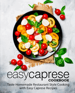 Easy Caprese Cookbook: Taste Homemade Restaurant Style Cooking with Easy Caprese Recipes