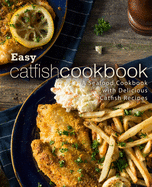 Easy Catfish Cookbook: A Seafood Cookbook with Delicious Catfish Recipes (2nd Edition)