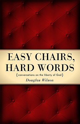 Easy Chairs, Hard Words: Conversations on the Liberty of God - Wilson, Douglas