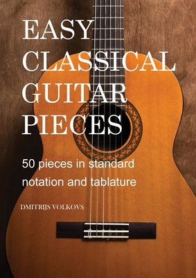 Easy Classical Guitar pieces Book 1: 50 pieces in standard notation and tablature - Volkovs, Dmitrijs (Editor)