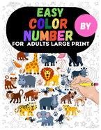 Easy Color By Number For Adults Large Print: Dinosaur, Sea Life, Animals, Butterfly, and Much More!