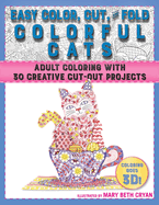 Easy Color, Cut, and Fold Colorful Cats: 30 Creative Cut-Out Projects for Everyone