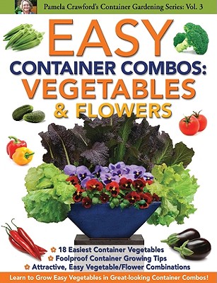 Easy Container Combos: Vegetables & Flowers - Crawford, Pamela