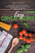 Easy Copycat Recipes: Delicious and Easy-To-Follow Recipes, from Appetizers to Desserts, by Cracker Barrel, Cheesecake Factory and More, to Make at Home