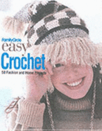 Easy Crochet: 50 Fashion and Home Projects