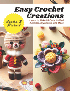 Easy Crochet Creations: Learn to Make 24 Cute Stuffed Animals, Keychains, and More