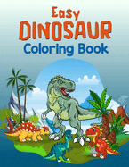 Easy Dinosaur Coloring Book: Dinosaur Coloring And Activity Book For Kids Ages 4-8