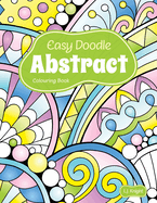 Easy Doodle Abstract Colouring Book: 30 Original Hand-Drawn Abstract Designs