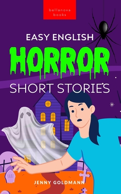 Easy English Horror Short Stories: 9 Spooky Tales for Adventurous English Learners - Goldmann, Jenny