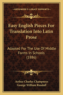 Easy English Pieces For Translation Into Latin Prose: Adapted For The Use Of Middle Forms In Schools (1886)
