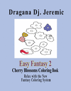 Easy Fantasy 2 Cherry Blossoms Coloring Book: Relax with the New Fantasy Coloring System