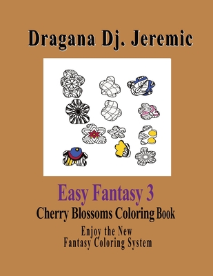 Easy Fantasy 3 Cherry Blossoms Coloring Book: Enjoy the New Fantasy Coloring System - Jeremic, Dragana Dj