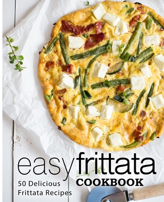 Easy Frittata Cookbook: 50 Delicious Frittata Recipes - Press, Booksumo