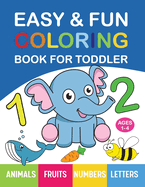 Easy & Fun Coloring Book for Toddler: 200+ Animals, Fruits, Numbers, Letters, Shapes and Vegetables Coloring Pages for Kids, Toddlers, Preschool and Kindergarten to Color and Learn for Ages 1, 2, 3 & 4