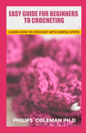 Easy Guide for Beginners to Crocheting: Learn How To Crochet With Simple Steps