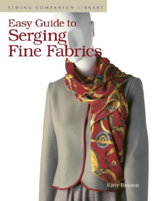 Easy Guide to Serging Fine Fabrics - Benton, Kitty