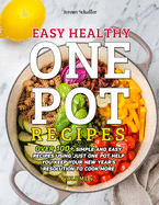 Easy Healthy One Pot Recipes: Over 100+ Simple and Easy Recipes Using Just One Pot help you keep your New Year's resolution to Cook More (Volume 4)