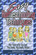 Easy Homeschooling Techniques: Your Guide to the Low Cost, Time Saving, High Quality Method - Curry, Lorraine, and Nance, Eva (Foreword by)