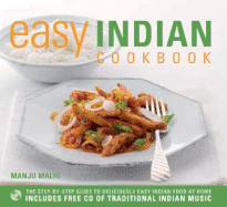 Easy Indian Cookbook: The Step-By-Step Guide to Deliciously Easy Indian Food at Home