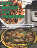 Easy Instant Pot Cookbook: The Complete Instant Pot CookBook Guide with 200 Delicious and Healthy Homemade Instant Pot Recipes