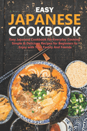 Easy Japanese Cookbook: Classic And Modern Recipes Made Easy For Everyday Cooking