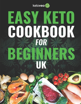 Easy Keto Cookbook for Beginners UK: 150 Quick & Easy, 5 Ingredient Keto Diet Recipes - Ketoveo