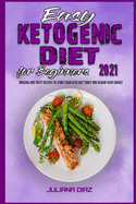 Easy Ketogenic Diet for Beginners 2021: Amazing and Tasty Recipes to Start your Keto Diet Today and Regain your Energy