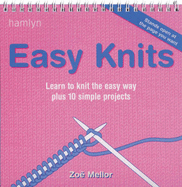 Easy Knits: Learn to Knit the Easy Way Plus 10 Simple Projects