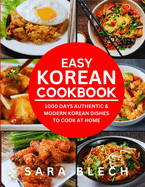 Easy Korean Cookbook: 1000 Days Authentic & Modern Korean Dishes to Cook at Home