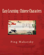 Easy Learning: Chinese Characters: Chinese Characters Complete Learning Guide-an excellent book with hundreds of pictures and detailed explanations for easy memorization. It will effectively help self-study learners to master Chinese characters in a...