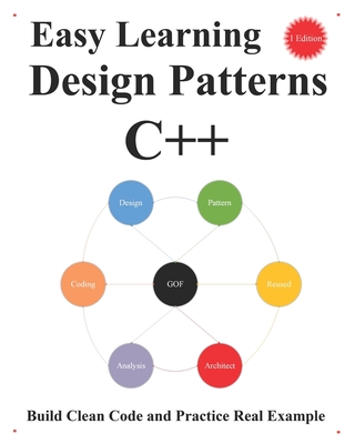 Easy Learning Design Patterns C++ (1 Edition): Build Clean Code and Practice Real Example - Hu, Yang