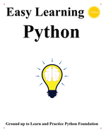 Easy Learning Python (3 Edition): Ground up to learn and practice python foundation