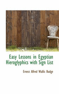 Easy Lessons in Egyptian Hieroglyphics with Sign List