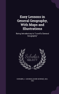 Easy Lessons in General Geography, With Maps and Illustrations: Being Introductory to "Lovell's General Geography"