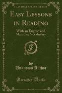 Easy Lessons in Reading: With an English and Marathee Vocabulary (Classic Reprint)