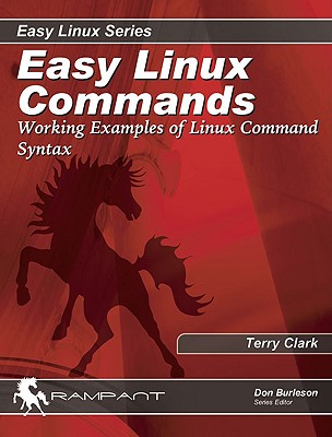 Easy Linux Commands: Working Examples of Linux Command Syntax - Clark, Terry, and Emmons, Jon