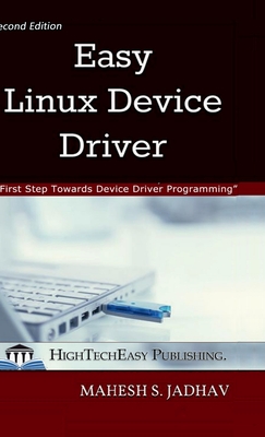 Easy Linux Device Driver, Second Edition: First Step Towards Device Driver Programming - Mahesh Sambhaji Jadhav