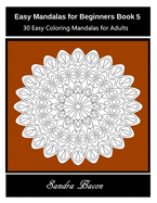 Easy Mandalas for Beginners Book 5: 30 Easy Coloring Mandalas for Adults