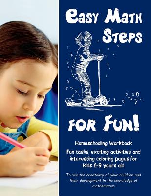 Easy Math Steps for Fun!: Homeschooling Workbook. Fun tasks, exciting activities and interesting coloring pages for kids 6-9 years old - Zubrytska, Anna, and Zubrytskyy, Feodor