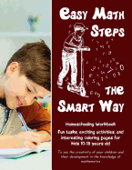 Easy Math Steps the Smart Way: Fun Tasks, Exciting Activities, and Interesting Coloring Pages for Kids 10-13 Years Old - Homeschooling Workbook