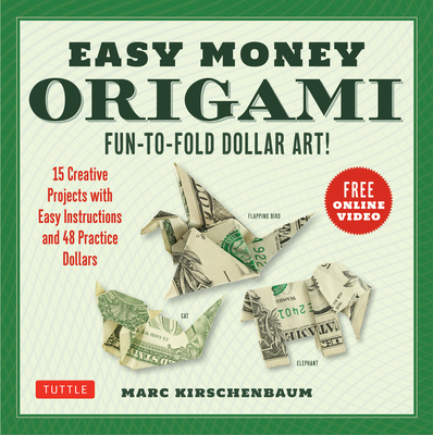 Easy Money Origami Kit: Fun-to-Fold Dollar Art! (Online Video Demos) - Kirschenbaum, Marc