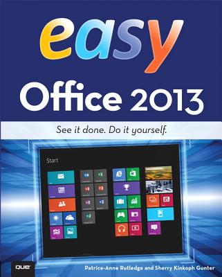 Easy Office 2013 - Rutledge, Patrice-Anne, and Gunter, Sherry Kinkoph