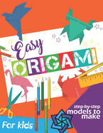 Easy Origami Book: Simple Step-by-Step Instructions To Make Models (Origami Papercraft)