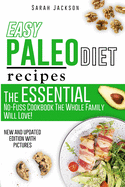 Easy Paleo Diet Recipes: The Essential No-Fuss Cookbook The Whole Family Will Love!