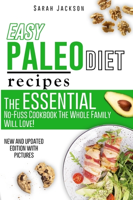 Easy Paleo Diet Recipes: The Essential No-Fuss Cookbook The Whole Family Will Love! - Jackson, Sarah