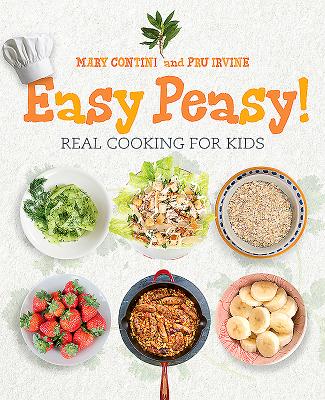 Easy Peasy!: Real Cooking For Kids - Contini, Mary, and Irvine, Pru