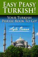 Easy Peasy Turkish! Your Turkish Phrase Book to Go!