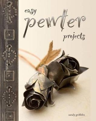 Easy Pewter Projects - Griffiths, Sandy
